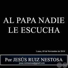 AL PAPA NADIE LE ESCUCHA - Por JESS RUIZ NESTOSA - Lunes, 05 de Noviembre de 2018